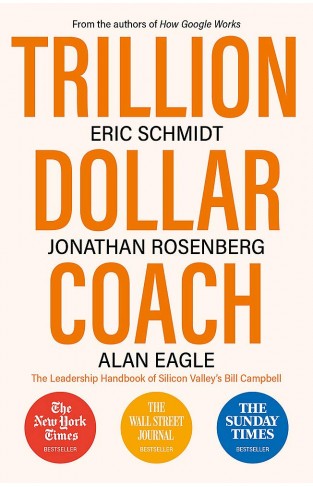 Trillion Dollar Coach: The Leadership Handbook of Silicon Valley’s Bill Campbell